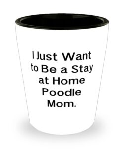 i just want to be a stay at home poodle mom. poodle dog shot glass, unique poodle dog, ceramic cup for friends