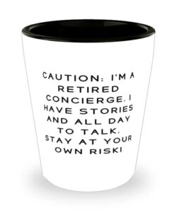 brilliant concierge, caution: i'm a retired concierge. i have stories and all day to talk. stay!, graduation shot glass for concierge