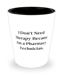 i don't need therapy because i'm a pharmacy. shot glass, pharmacy technician ceramic cup, inappropriate for pharmacy technician