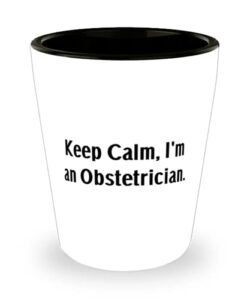 cute obstetrician, keep calm, i'm an obstetrician, fun shot glass for coworkers from friends
