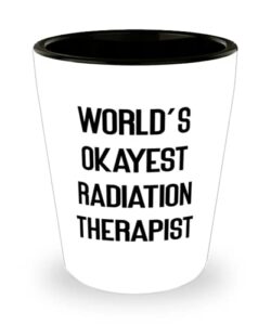 radiation therapist for colleagues, world's okayest radiation therapist, inspire radiation therapist shot glass, ceramic cup from boss