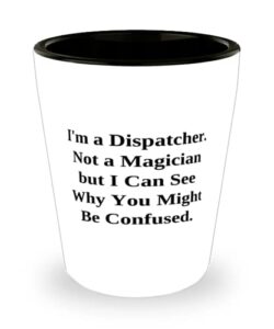 reusable dispatcher shot glass, i'm a dispatcher. not a magician but i can see why you might be, nice for men women, graduation