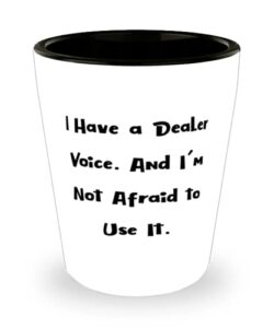 sarcastic dealer shot glass, i have a dealer voice. and i'm not afraid, for coworkers, present from coworkers, ceramic cup for dealer