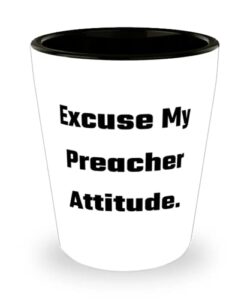preacher for colleagues, excuse my preacher attitude, epic preacher shot glass, ceramic cup from friends