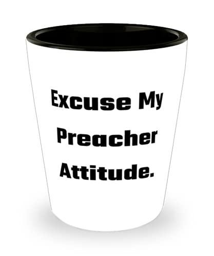 Preacher For Colleagues, Excuse My Preacher Attitude, Epic Preacher Shot Glass, Ceramic Cup From Friends