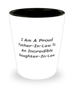 sarcasm father-in-law gifts, i am a proud father-in-law to an incredible daughter-in-law, inspire birthday shot glass from dad, funny father in law gift ideas, gag gifts for father in law, funny gifts