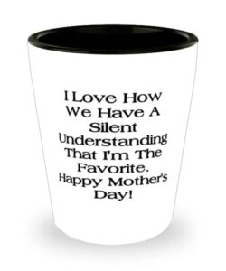useful mum gifts, i love how we have a silent understanding that i'm the favorite. happy!, mum shot glass from daughter, mom, present, mothers day, gift ideas