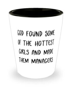 perfect manager shot glass, god found some of the hottest girls and made them, present for men women, unique gifts from friends, funny manager gifts, gag gifts for managers, humorous gifts for