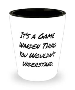 best game warden, it's a game warden thing you wouldn't understand, cheap shot glass for coworkers from team leader