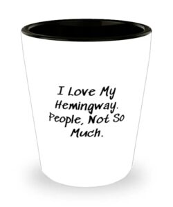 sarcastic hemingway cat, i love my hemingway. people, not so much, unique idea shot glass for cat lovers from friends