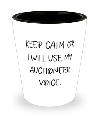 Keep Calm or I Will Use My Auctioneer Voice. Shot Glass, Auctioneer Present From Team Leader, Funny Ceramic Cup For Coworkers