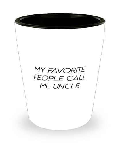 My Favorite People Call Me Uncle Shot Glass, Uncle Ceramic Cup, Sarcasm For Uncle