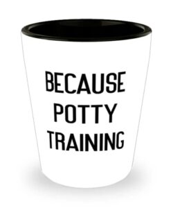 joke mum, because potty training, inspirational shot glass for mother from son daughter
