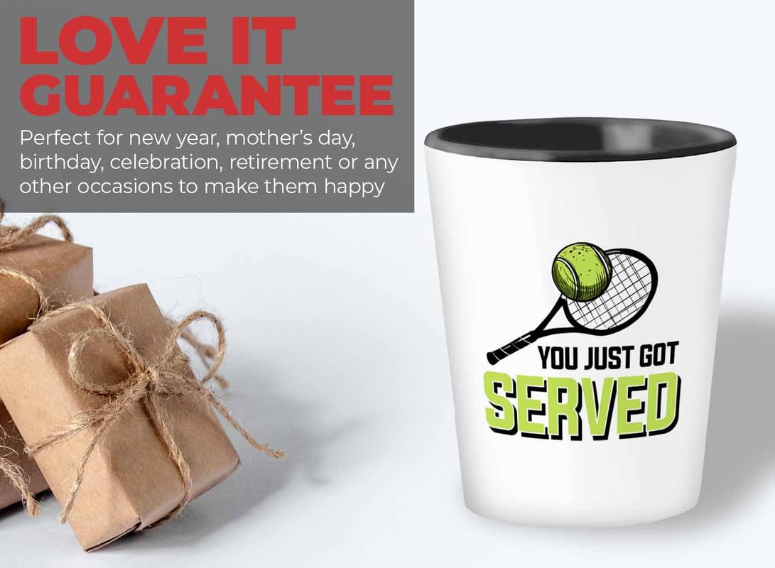 Sports Shot Glass 1.5 oz - You Just Got Served - Tennis Athlete Hobby Funny Pun Sarcasm Joke Racket Ball Coach Player