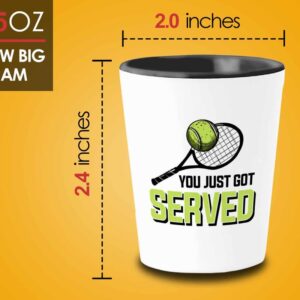 Sports Shot Glass 1.5 oz - You Just Got Served - Tennis Athlete Hobby Funny Pun Sarcasm Joke Racket Ball Coach Player