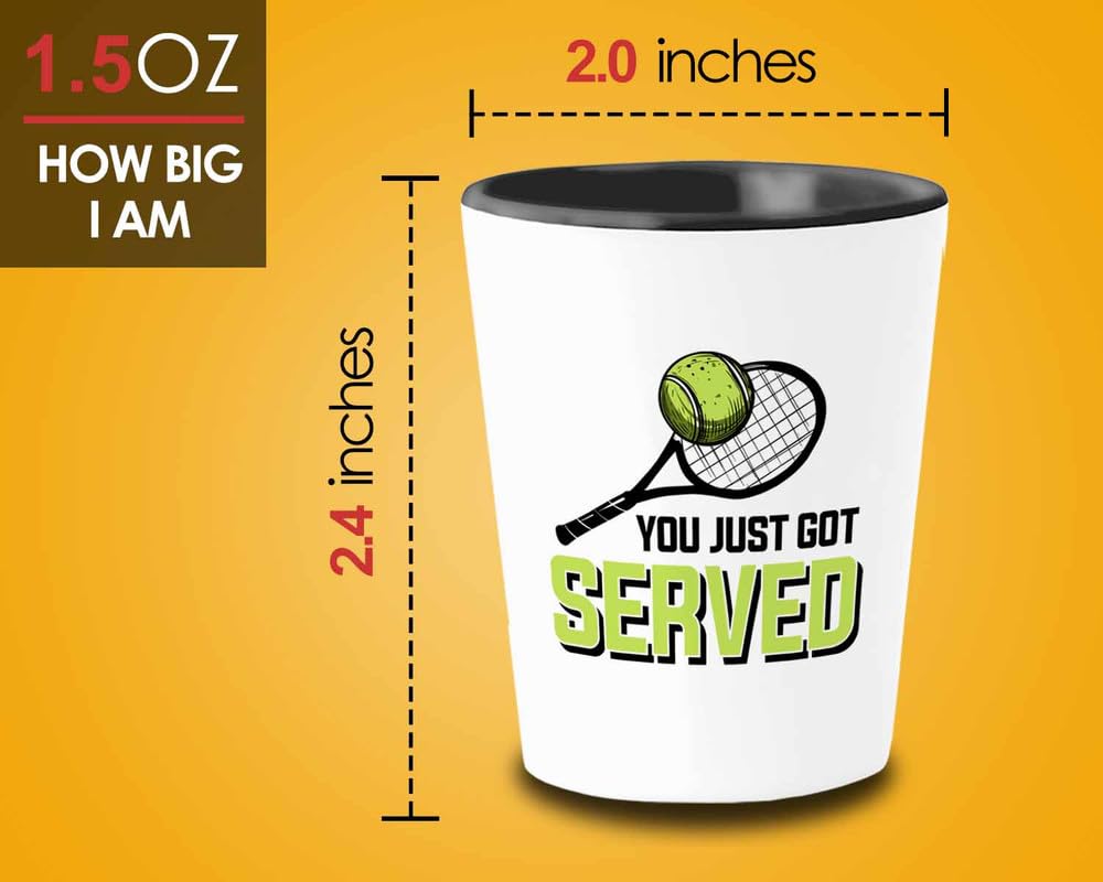 Sports Shot Glass 1.5 oz - You Just Got Served - Tennis Athlete Hobby Funny Pun Sarcasm Joke Racket Ball Coach Player