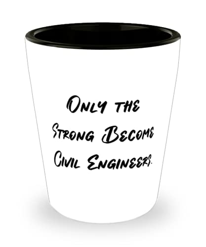 Only the Strong Become Civil Engineers. Civil engineer Shot Glass, Inspire Civil engineer, Ceramic Cup For Coworkers