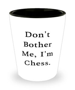 don't bother me, i'm chess. shot glass, chess present from, love ceramic cup for men women