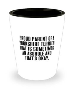 cool yorkshire terrier dog, proud parent of a yorkshire terrier that is sometimes an, inspire shot glass for pet lovers from friends