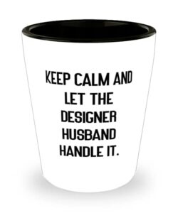 inspire husband shot glass, keep calm and let the designer husband handle it., love for husband, birthday