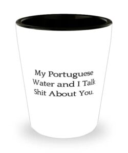 useful portuguese water dog, my portuguese water and i talk shit about you, best birthday shot glass for dog lovers