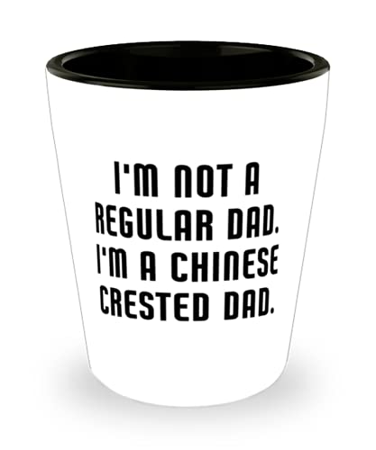 I'm Not a Regular Dad. I'm a Chinese Crested Dad. Chinese Crested Dog Shot Glass, Gag Chinese Crested Dog, Ceramic Cup For Dog Dad