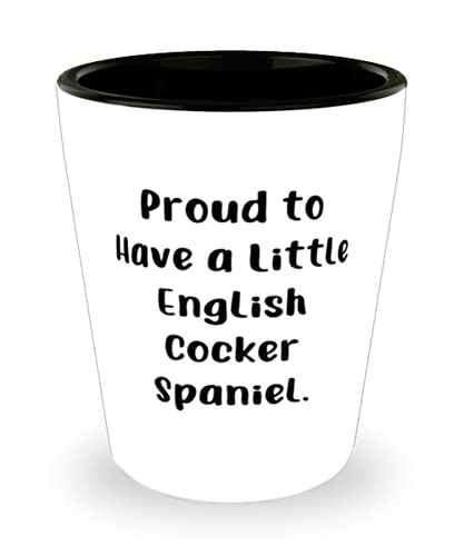 Unique Idea English Cocker Spaniel Dog, Proud to Have a Little English Cocker Spaniel, Gag Birthday Shot Glass For Pet Lovers