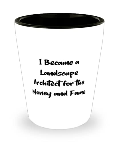 Motivational Landscape Architect Shot Glass, I Became a Landscape Architect for the Money and, Useful for Men Women, Birthday