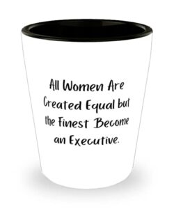 gag executive shot glass, all women are created equal but the finest., for coworkers, present from boss, ceramic cup for executive