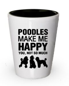 poodles make me happy shot glass- dog lover gifts idea