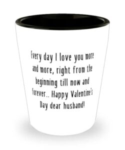 cool husband gifts, every day i love you more and more, right from the beginning till now and.!, fancy shot glass for husband from wife