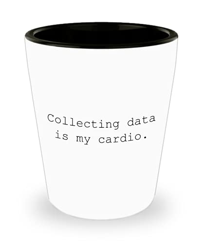 Data Analyst Gift - Data Analysis Shot Glass - Data Scientist Present - Funny Data Science - Collecting Data Is My Cardio