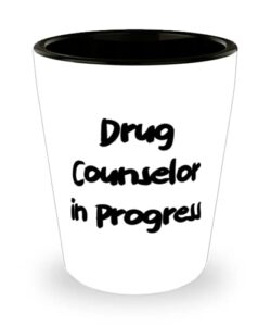 drug counselor in progress shot glass, drug counselor ceramic cup, perfect for drug counselor
