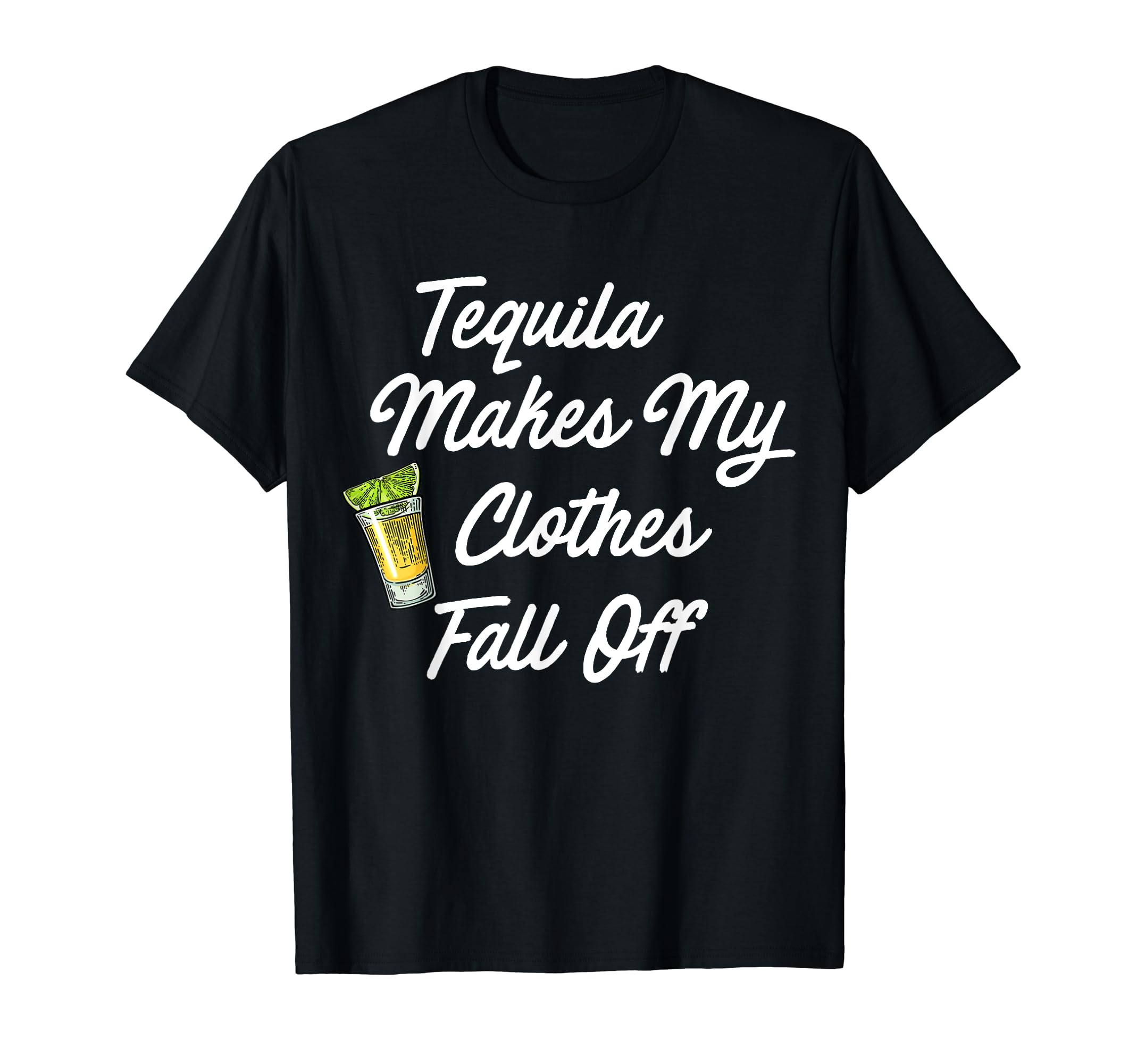 (Shot Glass) Tequila Makes My Clothes Fall Off