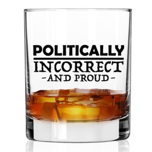 patriot's cave, politically incorrect and proud 11 oz whiskey glass made in the usa