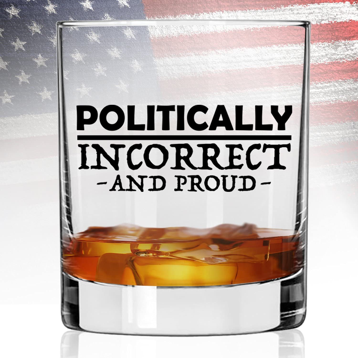 Patriot's Cave, Politically Incorrect and Proud 11 oz Whiskey Glass Made in the USA