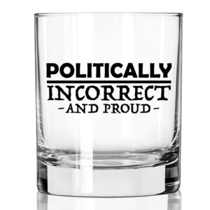 Patriot's Cave, Politically Incorrect and Proud 11 oz Whiskey Glass Made in the USA