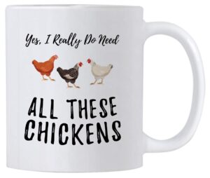 funny chicken coffee mugs. yes i really do need all these chickens. 11 oz mug for a farmer of that crazy chicken lady in you. gift idea for men and women.