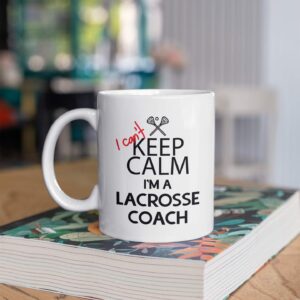 Funny Lacrosse Coach Gifts. I Can't Keep Calm I'm a Lacrosse Coach. 11 oz Coffee Mug. Cup Gift Idea for Coaches or a Teacher.