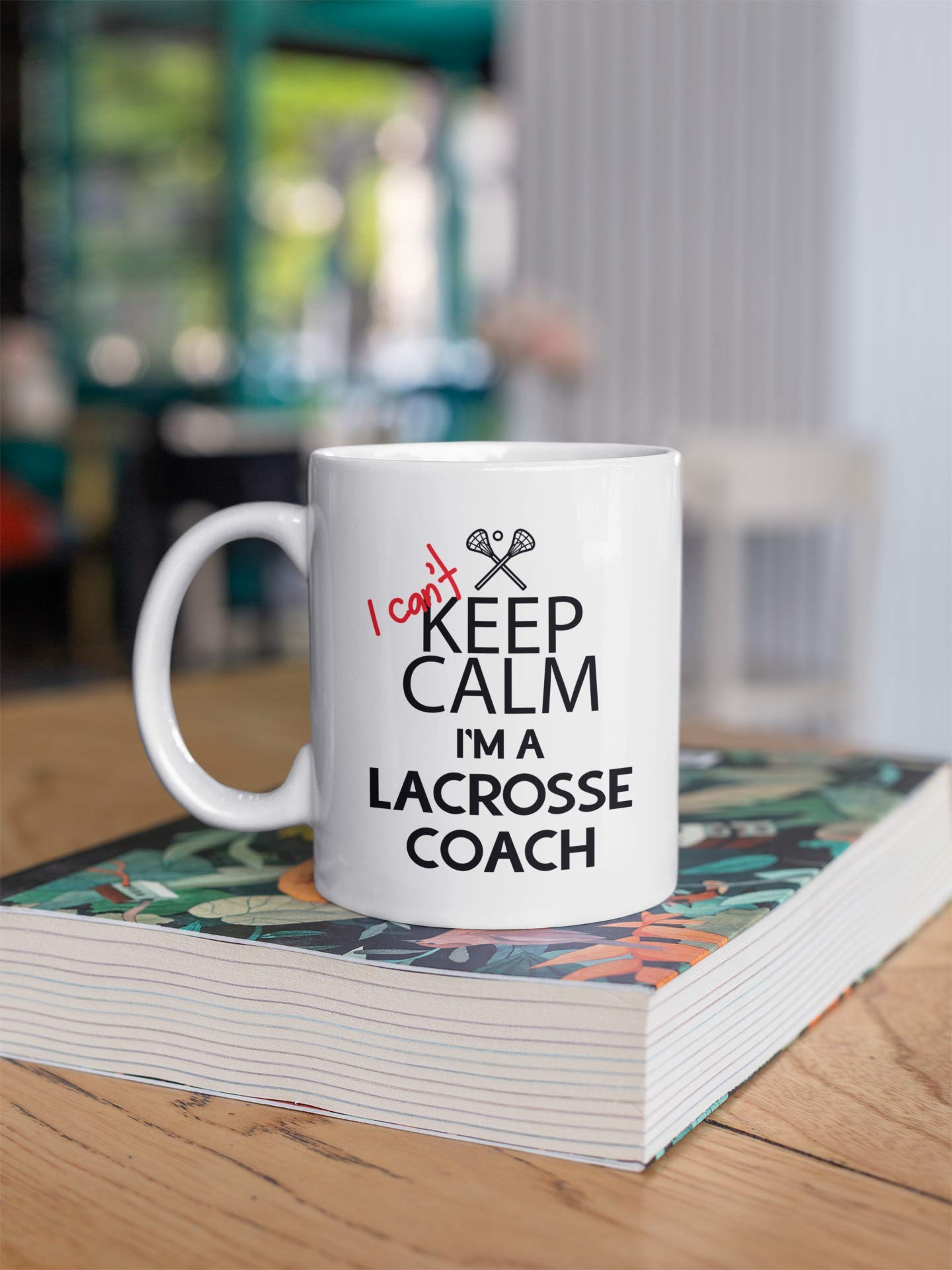 Funny Lacrosse Coach Gifts. I Can't Keep Calm I'm a Lacrosse Coach. 11 oz Coffee Mug. Cup Gift Idea for Coaches or a Teacher.