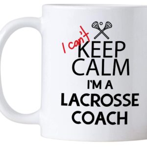 Funny Lacrosse Coach Gifts. I Can't Keep Calm I'm a Lacrosse Coach. 11 oz Coffee Mug. Cup Gift Idea for Coaches or a Teacher.