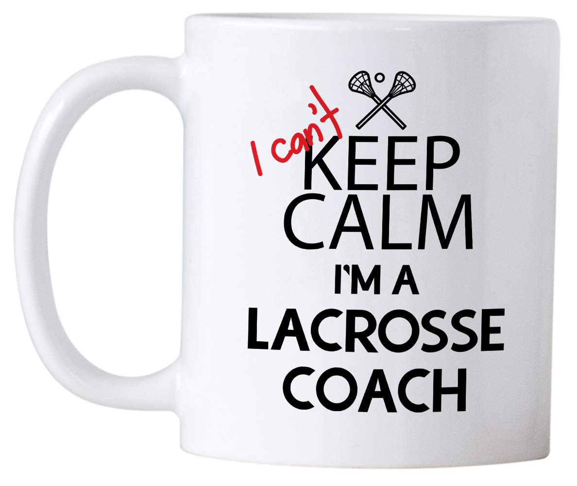 Funny Lacrosse Coach Gifts. I Can't Keep Calm I'm a Lacrosse Coach. 11 oz Coffee Mug. Cup Gift Idea for Coaches or a Teacher.