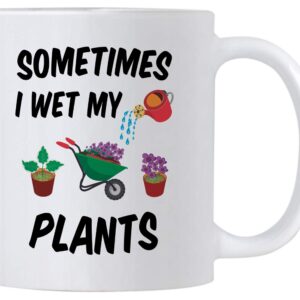 Plant Lovers Gifts. Gardening 11 Ounce Coffee Mug for Gardeners. Sometimes I Wet My Plants. Gift idea for Mom or Dad. (White)