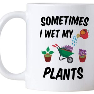 Plant Lovers Gifts. Gardening 11 Ounce Coffee Mug for Gardeners. Sometimes I Wet My Plants. Gift idea for Mom or Dad. (White)