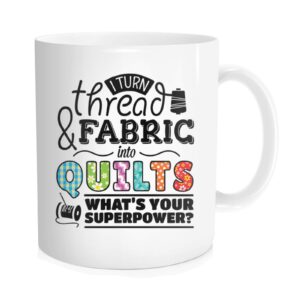 chilltreads gift for quilters coffee mug, i turn fabric and thread into quilts what's superpower tea cup ideal for birthday gifts, 11 oz
