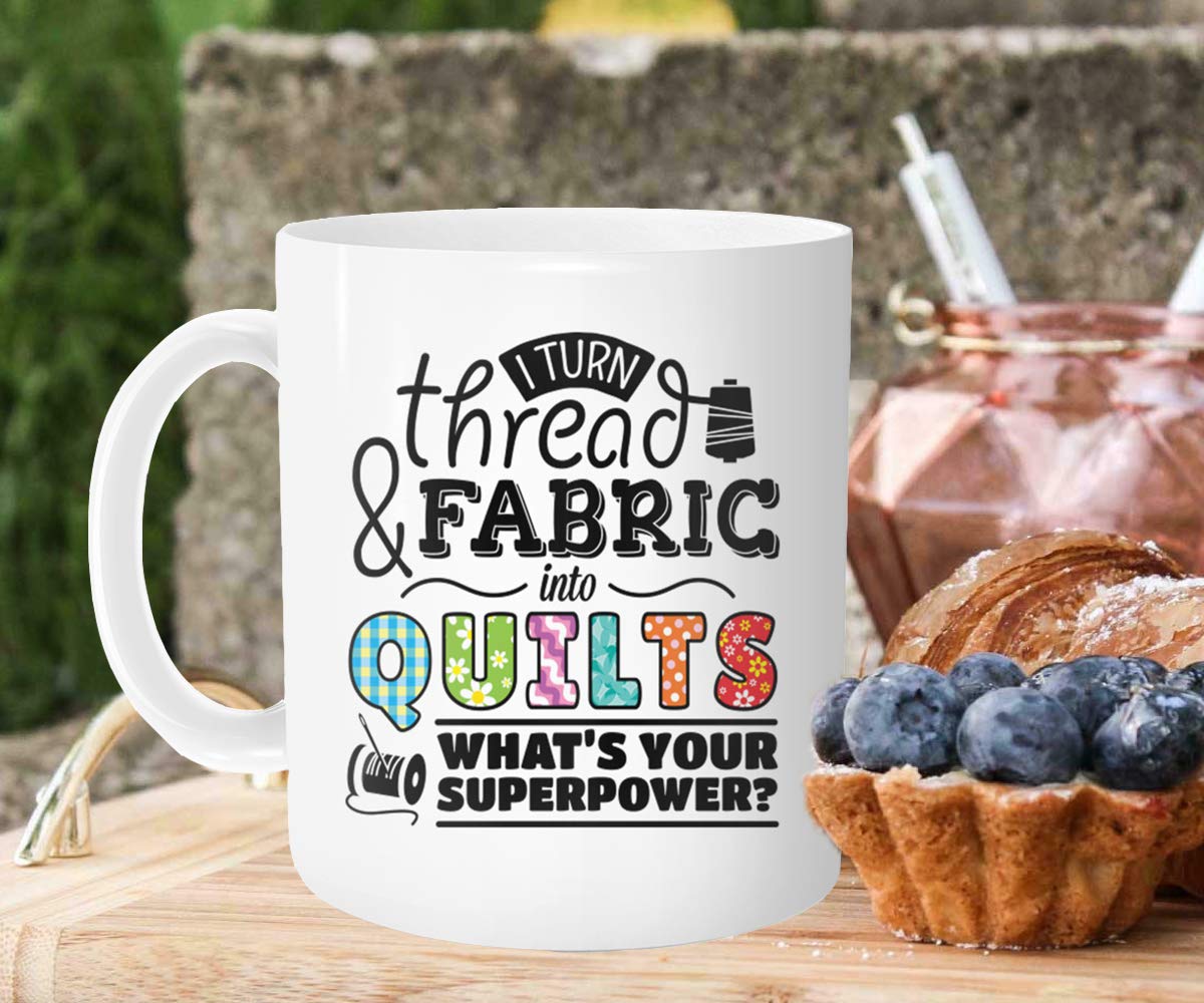 Chilltreads Gift for Quilters Coffee Mug, I Turn Fabric and Thread Into Quilts What's Superpower Tea Cup ideal for Birthday Gifts, 11 OZ