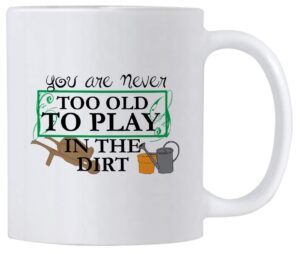 plant lover mugs. 11 ounce gardening mug for mom or grandmother. you are never too old to play in the dirt. cup idea for a crazy plant person.