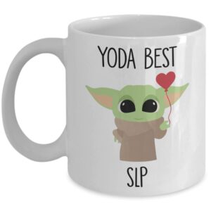 Best Speech Language Pathologist Ever - Yoda Best Speech Language Pathologist Mug - Best Slp Gift - Birthday Gift For Speech Language Pathologist - Funny Slp Mug - Baby Yoda Mug 11oz