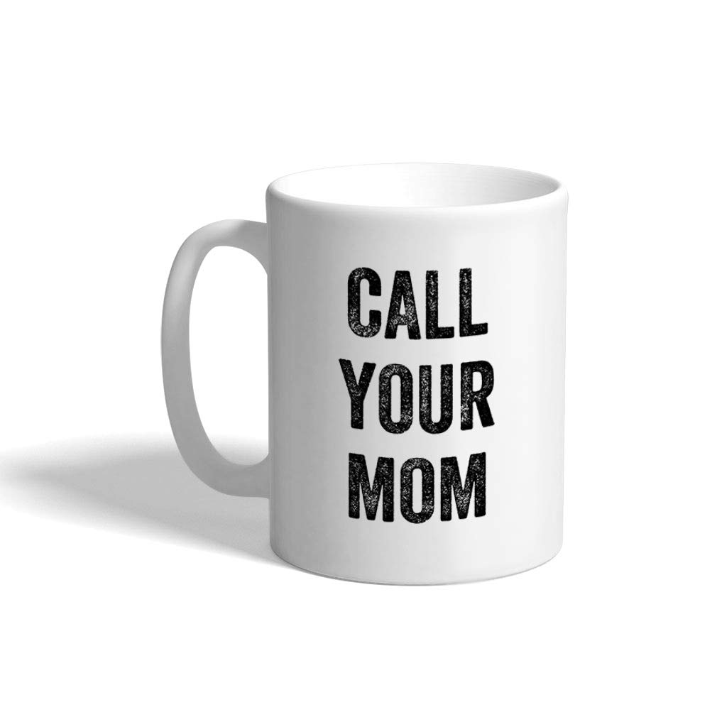 Custom Coffee Mug 11 Ounces Call Your Mom Family & Friends Ceramic Tea Cup Design Only