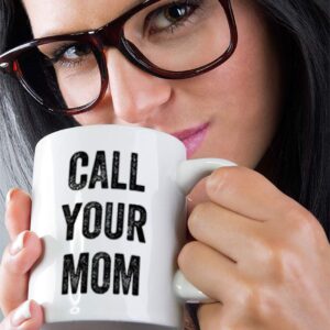 Custom Coffee Mug 11 Ounces Call Your Mom Family & Friends Ceramic Tea Cup Design Only